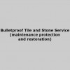 Bulletproof Tile & Stone Service